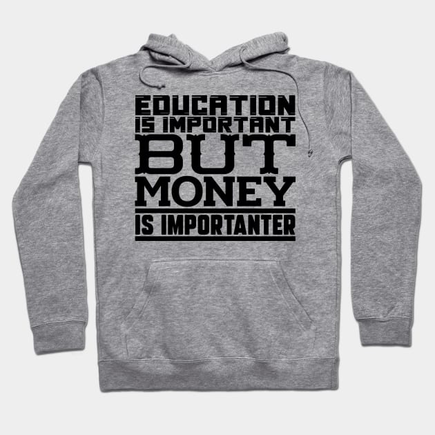 Education is important but money is importanter Hoodie by colorsplash